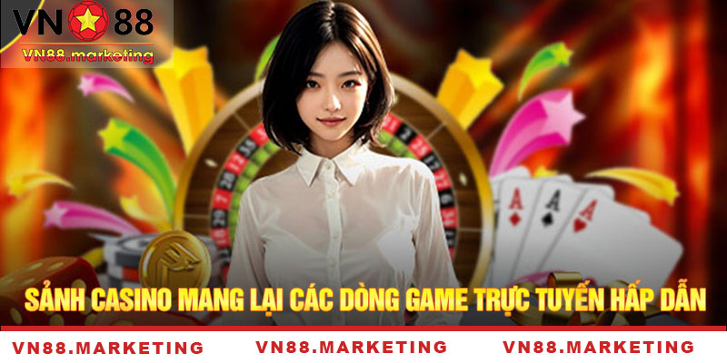 Sảnh casino mang lại các dòng game trực tuyến hấp dẫn 